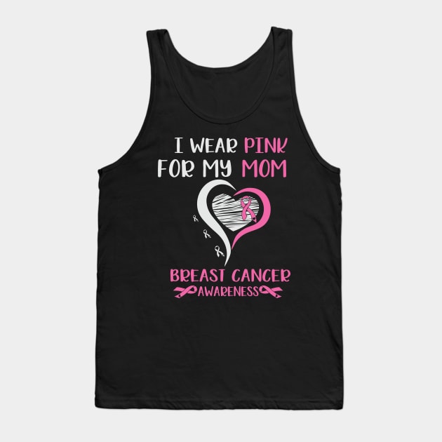 I Wear Pink for My Mom Breast Cancer Tank Top by busines_night